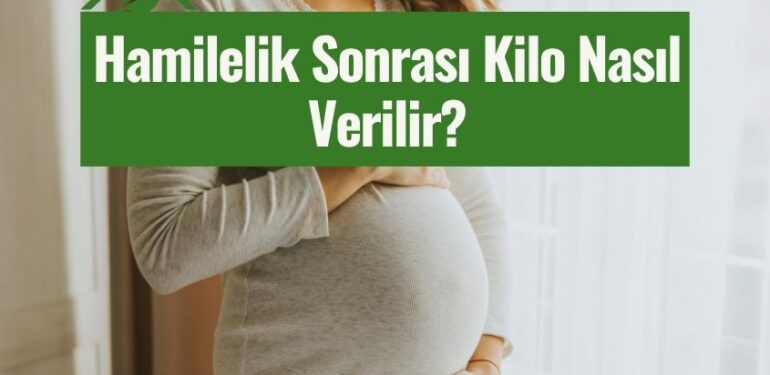hamilelik sonrasi kilo nasil verilir